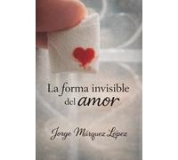 La forma invisible del amor: Una historia que no necesitó suceder para quedarse