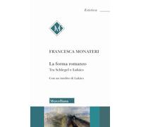 La forma romanzo. Tra Schlegel e Lukács. Con un inedito di György Lukács (Estetica)