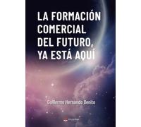 La formación comercial del futuro, ya está aquí (SIN COLECCION)