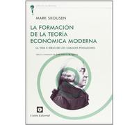La Formación de la Teoría Económica Moderna: La vida e ideas de los grandes pensadores (La Antorcha)
