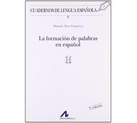 LA FORMACIÓN DE PALABRAS EN ESPAÑOL (H): 8 (Cuadernos de lengua española)