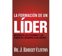 La formacion de un lider: Reconozca las lecciones y las etapas del desarrollo de líderes
