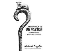 La Formación De Un Pastor: Desarrollo Del Ministerio Pastoral