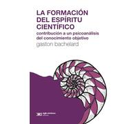 La formación del espíritu científico: Contribución a un psicoanálisis del conocimiento objetivo (Teoría)