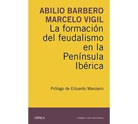 La formación del feudalismo en la Península Ibérica: Prólogo de Eduardo Manzano (Libros con historia)