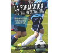 La formación del futuro deportista: Fundamentos del entrenamiento a largo plazo