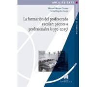 La formación del profesorado escolar: peones o profesionales (1970-2015) (Aula Abierta. Historia de la Educación)
