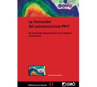 La formación del psicomotricista PPA®: Su formación personal por la vía corporal y emocional: 051 (Didáctica de la Expresión corporal)