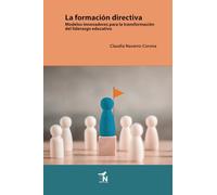 La formación directiva: Modelos innovadores para la transformación del liderazgo educativo