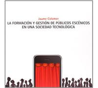 La Formación Y Gestión De Públicos Escénicos En Una Sociedad Tecnológica (MARKETING CULTURAL)