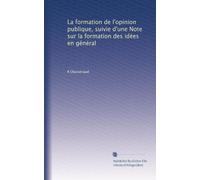 La formation de l'opinion publique, suivie d'une Note sur la formation des idées en général