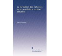 La formation des richesses et ses conditions sociales actuelles