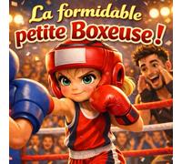 La formidable petite boxeuse !: Livre jeunesse sur la boxe, le courage et la confiance en soi pour apprendre à persévérer et se relever.
