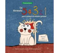 La fórmula 5, 4, 3, 2, 1 para calmar el enfado gatuno: Manual para desenfadarse (INFANTIL)