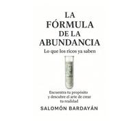 La fórmula de la abundancia (versión en español): Una guía práctica para transformar tu vida desde adentro