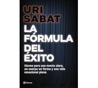 La fórmula del éxito: Claves para una mente clara, un cuerpo en forma y una vida emocional plena (No Ficción)