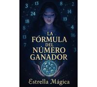 La Fórmula del Número Ganador: Descubre los Secretos de la Numerología Aplicada a la Lotería y la Suerte