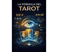 La fórmula del tarot: Aprende tarot con fórmulas simples: cada carta suma significados, cada intuición resta dudas