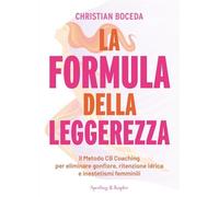 La formula della leggerezza. Il Metodo CB Coaching per eliminare gonfiore, ritenzione idrica e inestetismi femminili (Varia)
