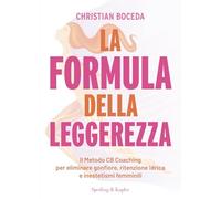 La formula della leggerezza. Il Metodo CB Coaching per eliminare gonfiore, ritenzione idrica e inestetismi femminili (Varia)
