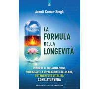 La formula della longevità. Ridurre le infiammazioni, potenziare la riparazione cellulare, ottenere più vitalità con l’ayurveda (Salute e benessere)
