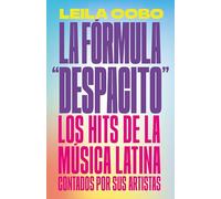 La Fórmula "Despacito": Los hits de la música latina contados por sus artistas / The "Despacito" Formula: Latin Music Hits as Told by Their Artists
