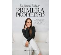 La fórmula hacia tu primera propiedad: La guía paso a paso, clara y sin complicaciones para lograr tu primera inversión inmobiliaria en Florida desde cero