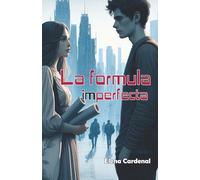 La fórmula imperfecta: Novela juvenil (historia de amor futurista)