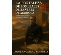 LA FORTALEZA DE LOS LEALES DE BAÑERES DE MARIOLA: Guerra de Sucesión Española (1700-1715) (Relatos Cortos)