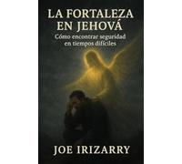 La Fortaleza En Jehová: Como encontrar segurirdad en tiempos dificiles
