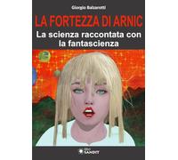 La Fortezza di Arnic. La scienza raccontata con la fantascienza