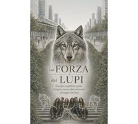 La Forza dei Lupi: Energia, Equilibrio, Gioia. Attingere risorse dal patrimonio selvaggio interiore