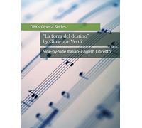 La forza del destino / The Force of Destiny: Side-by-Side Italian-English Opera Libretto