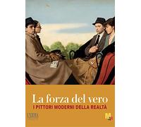 La forza del vero. I pittori moderni della realtà: 72 (Cataloghi Mostre, 72)