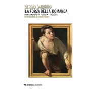 La forza della domanda. Ponte inquieto tra filosofia e teologia (Filosofie)