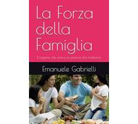 La Forza della Famiglia: Il Legame che unisce, la potenza che trasforma
