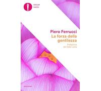 La forza della gentilezza. Pensare e agire con il cuore fa bene al corpo e allo spirito (Oscar saggi)
