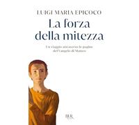 La forza della mitezza. Un viaggio attraverso le pagine del Vangelo di Matteo (BUR Storie di luce)