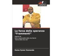 La forza della speranza “Frammenti”: seguito daSono responsabile della mia libertà “Storia della mia vita”