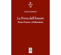 La forza dell'amore. Poesie d'amore e d'abbandono (Sorsi)