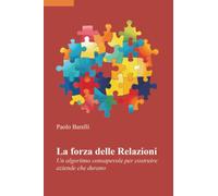 La forza delle Relazioni. Un algoritmo consapevole per costruire aziende che durano