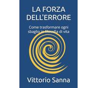 LA FORZA DELL'ERRORE: Come trasformare ogni sbaglio in filosofia di vita (La mia scuola)