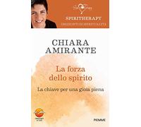 La forza dello spirito. La chiave per una gioia piena (Spiritherapy)
