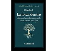 La forza dentro: Allenare la resilienza mentale nello sport e nella vita (Mind & Sport Series)