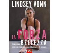 La forza è la nuova bellezza. Scopri la tua vera bellezza, mangia naturale, esalta le tue potenzialità (Fitness per tutti)