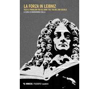 La forza in Liebniz. Testi e problemi fra gli anni '70 e '90 del XVII secolo (Filosofie. I quaderni)
