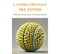 La forza mentale nel tennis: Migliorare il proprio gioco con la stessa racchetta