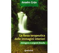 La forza terapeutica delle immagini interiori. Attingere a sorgenti fresche (Spiritualità)