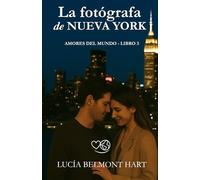 La fotógrafa de Nueva York: Una historia de amor, segundas oportunidades y luces en la ciudad que nunca duerme (Amores del mundo)