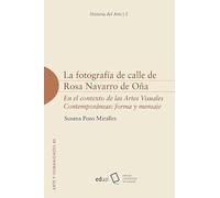 La fotografía de calle de Rosa Navarro de Oña: En el contexto de las Artes Visuales Contemporáneas: forma y mensaje (Arte y Humanidades)